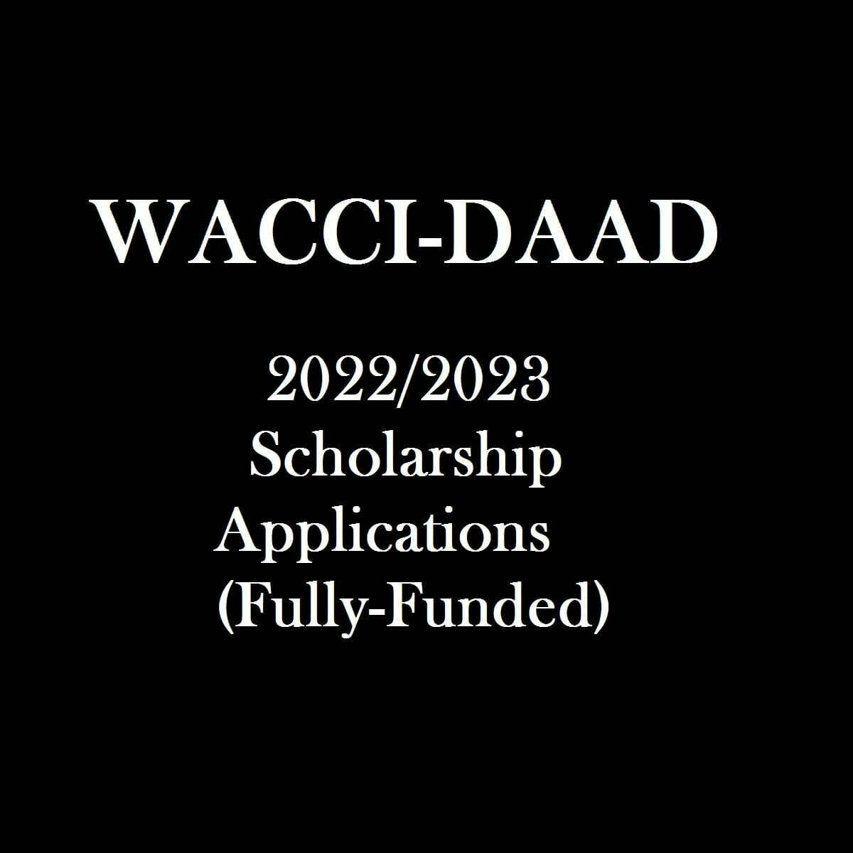 WACCI-DAAD 2022/2023 Scholarship Applications (Fully-Funded)