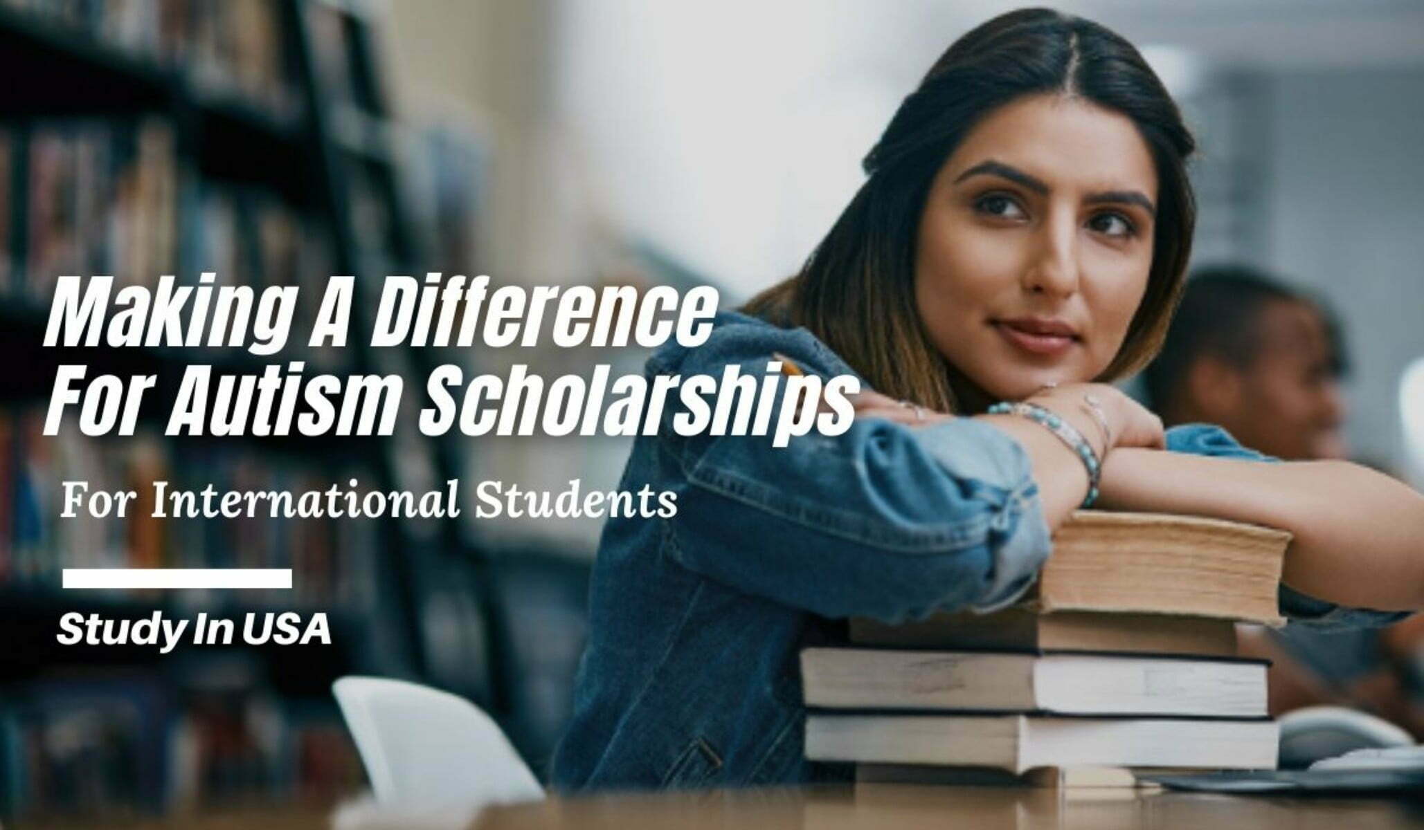 Making A Difference For Autism Scholarships 2023 for International Students