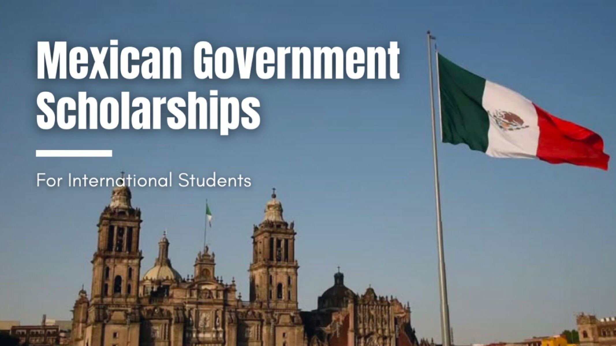 Fully Funded Government of Mexico Excellence Scholarships 2023