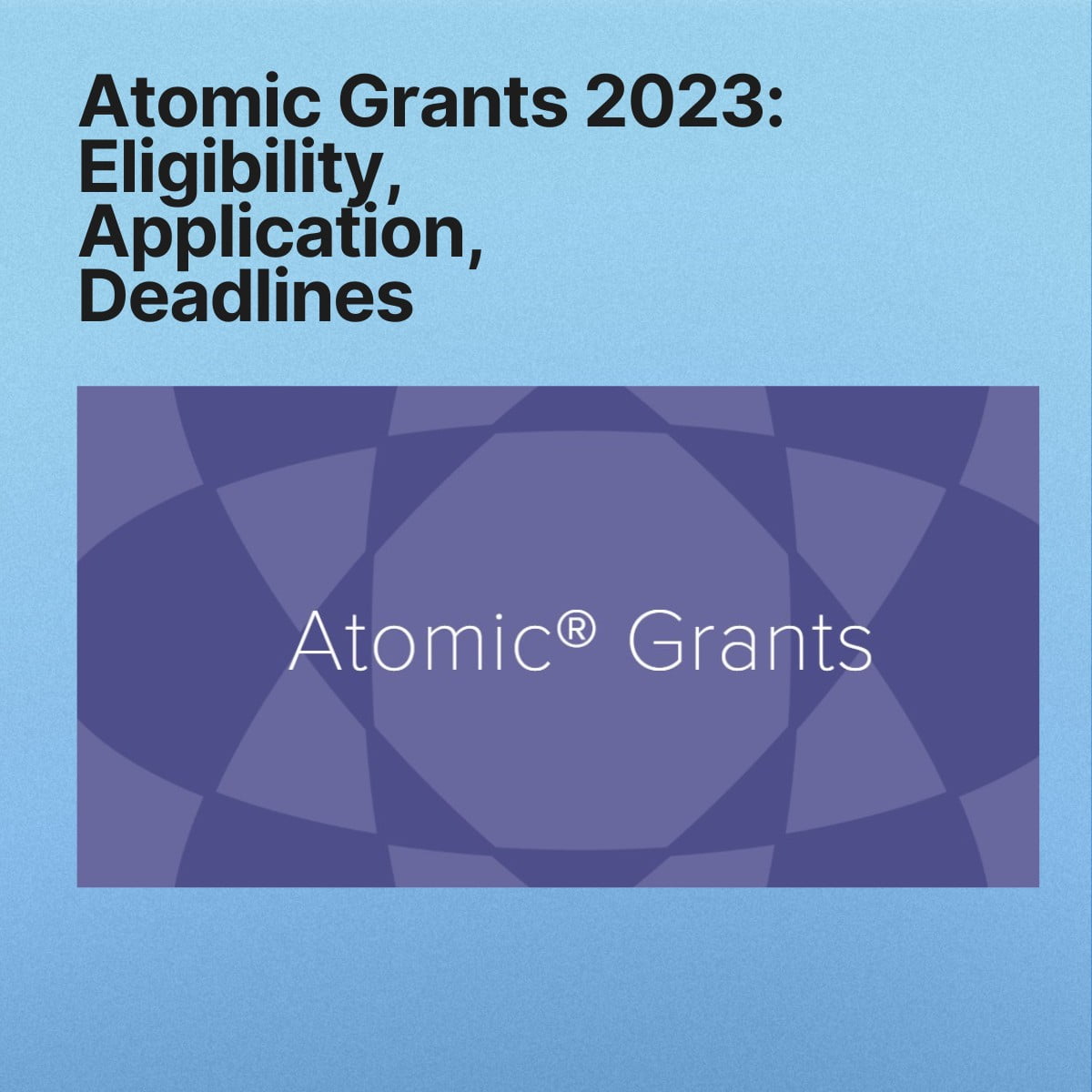 Atomic Grants 2023: Eligibility, Application, Deadlines